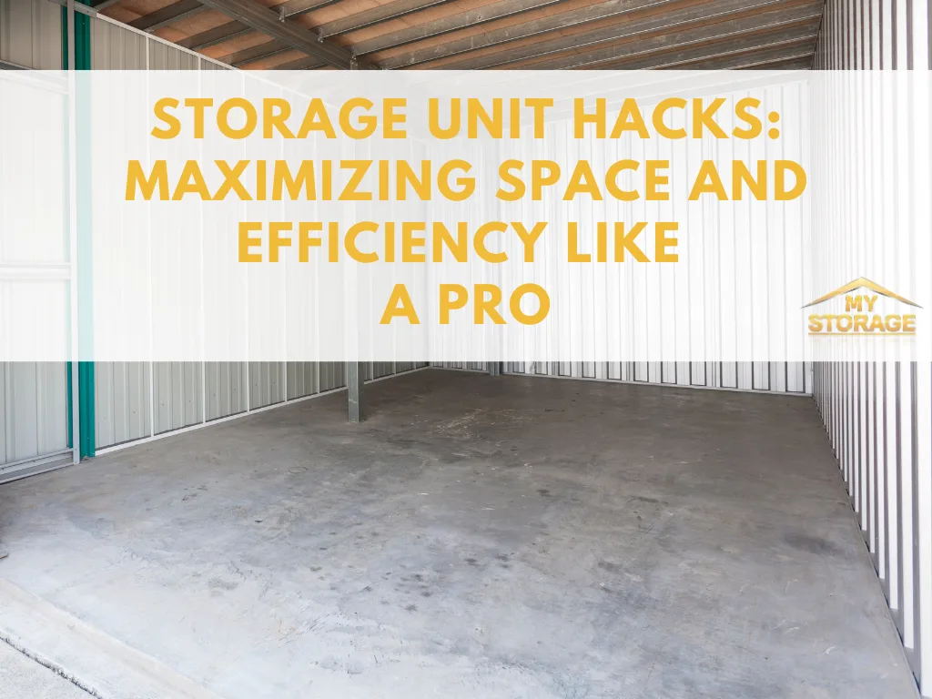 Storage Unit Hacks: Maximizing Space and Efficiency Like a Pro