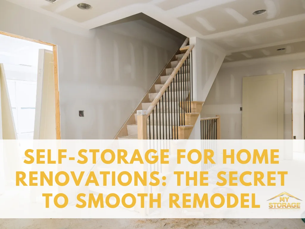 Self-Storage for Home Renovations: The Secret to a Smooth Remodel