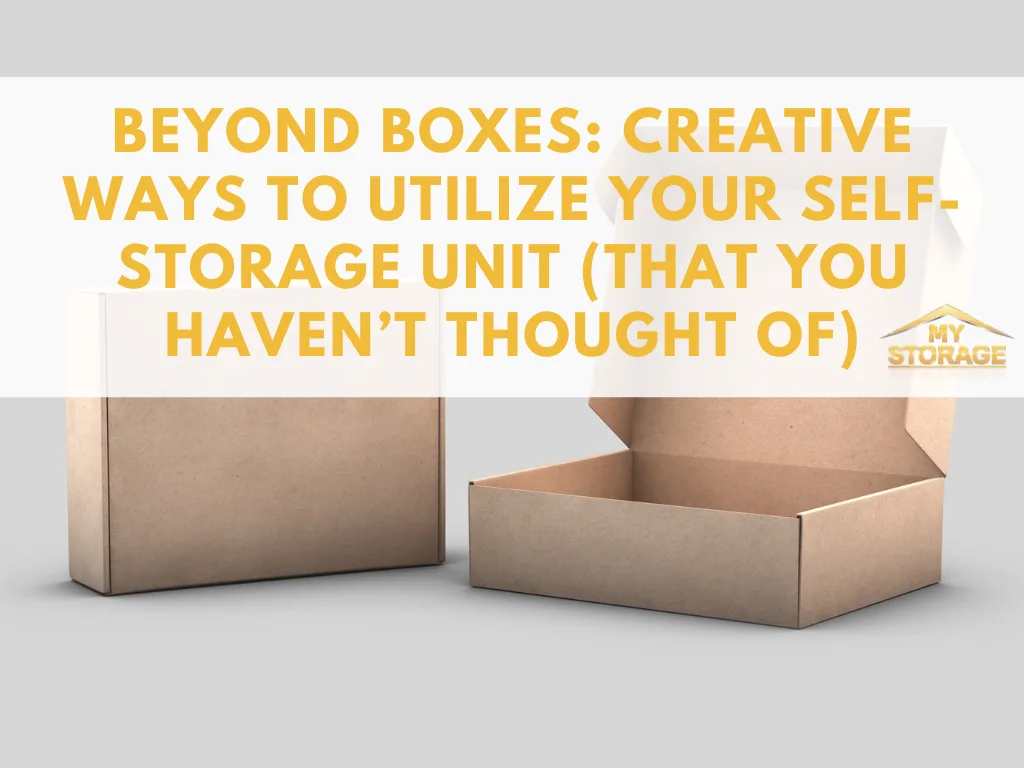 Beyond Boxes: Creative Ways to Utilize Your Self-Storage Unit (That You Haven’t Thought Of)
