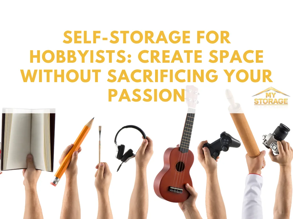 Self-Storage for Hobbyists: Create Space Without Sacrificing Your Passion