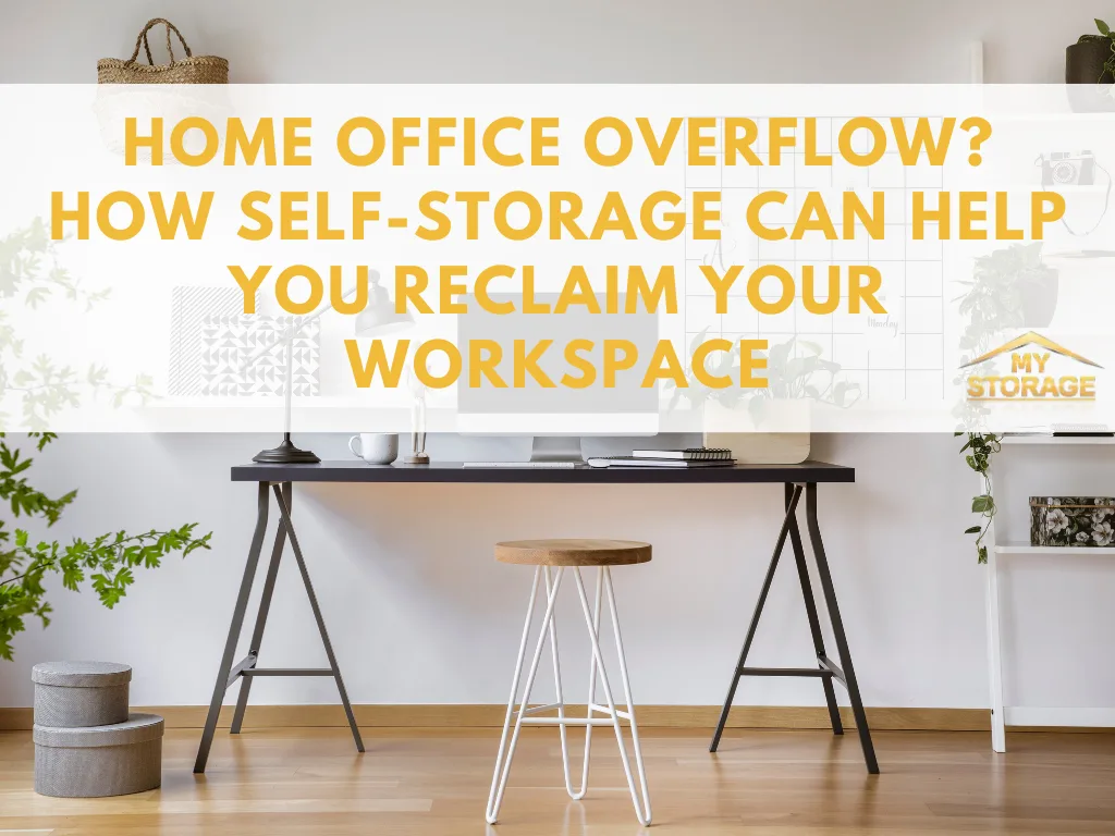 Home Office Overflow? How Self-Storage Can Help You Reclaim Your Workspace